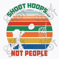 Shoot Hoops Not People Retro T-shirt | Artistshot