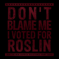 Don_t Blame Me, I Voted For Roslin Women's V-neck T-shirt | Artistshot