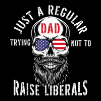 Republican Just A Regular Dad Trying Not To Raise Liberals T Shirt Youth Sweatshirt | Artistshot