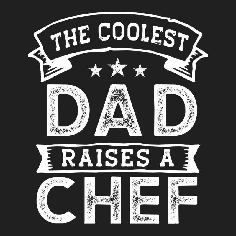 Chef T  Shirt The Coolest Dad Raises Chef T-shirt | Artistshot