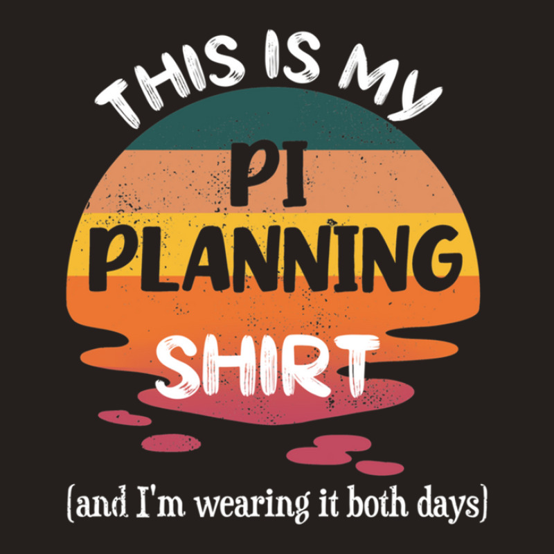 This Is My Pi Planning& Im Wearing It Both Days Safe Agile Planning Tank Top by EugeneSparks | Artistshot