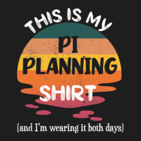 This Is My Pi Planning& Im Wearing It Both Days Safe Agile Planning Classic T-shirt | Artistshot