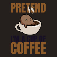 Pretend Im Cup Of Coffee T  Shirt Easy Pretend I'm Cup Of Coffee Costu Tank Top | Artistshot