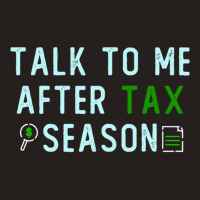 Talk To Me After Tax Season Lover Gift, Cool Design, Gift Day, Holiday Tank Top | Artistshot