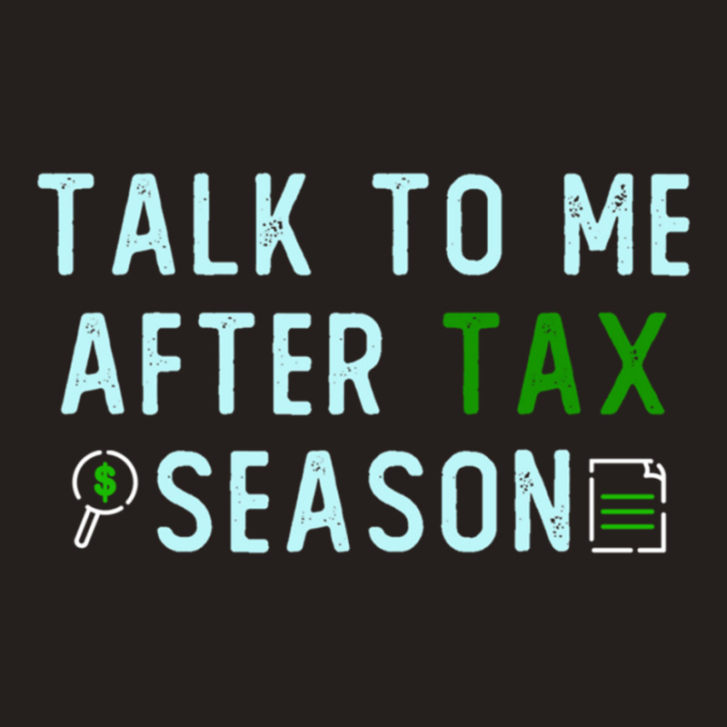 Talk To Me After Tax Season Lover Gift, Cool Design, Gift Day, Holiday Tank Top by cm-arts | Artistshot