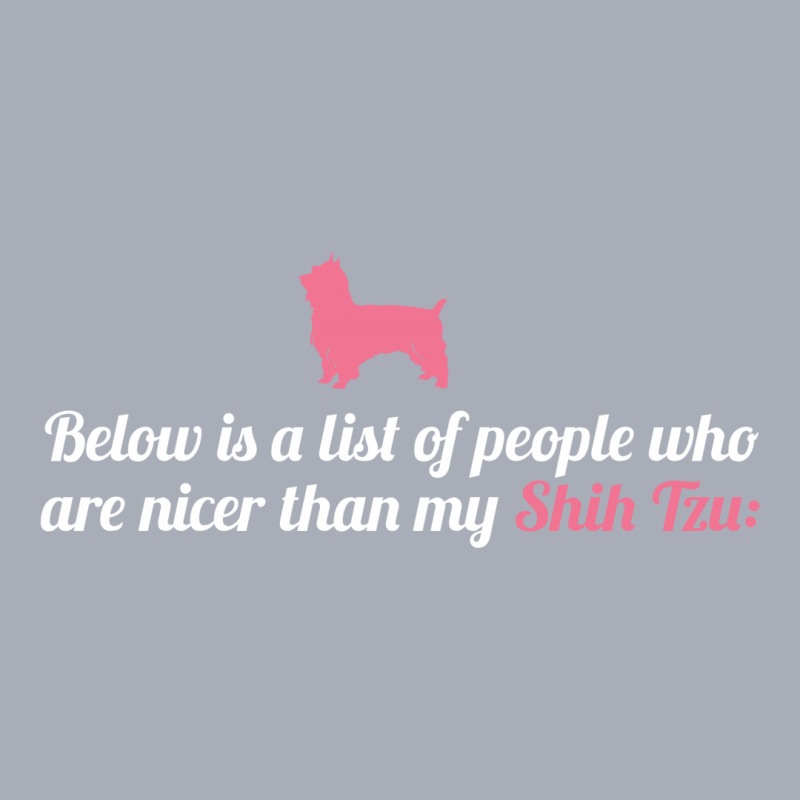 Below Is List Of People Who Are Nicer Than My Shih Tzu Tank Dress by tshiart | Artistshot