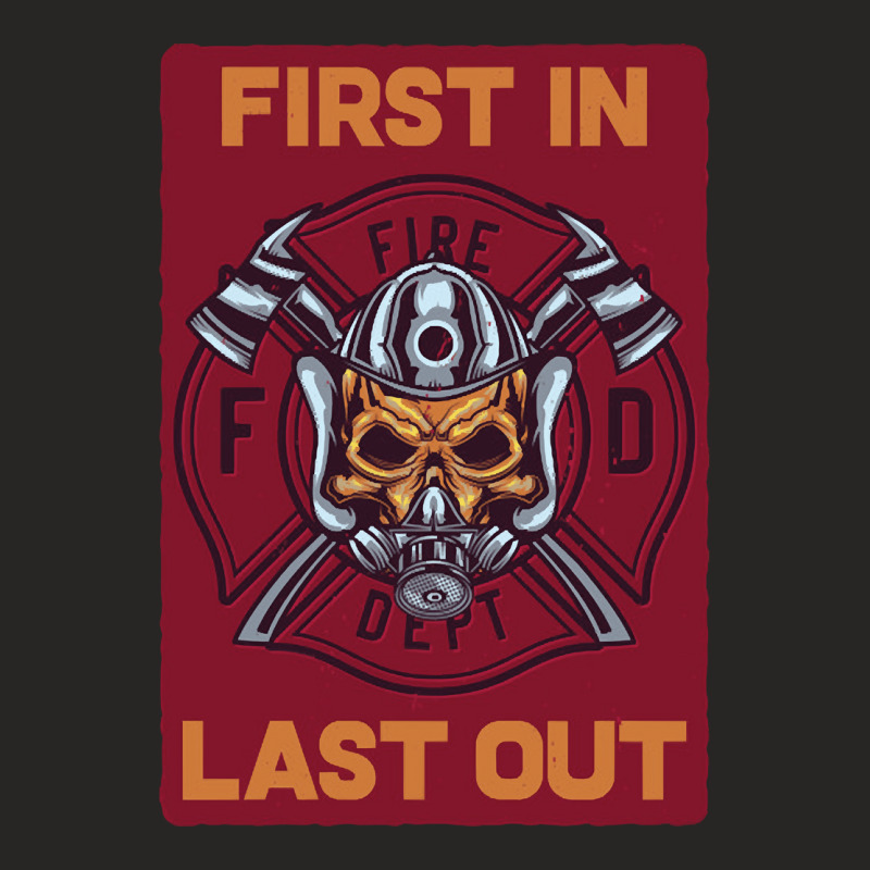 Firefighter First In Last Out, Firefighter First, In Last Out Fireman, Ladies Fitted T-Shirt by SHOPTRUI4 | Artistshot