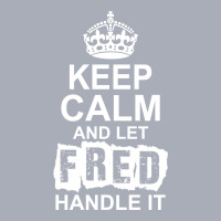 Keep Calm And Let Fred Handle It Tank Dress | Artistshot