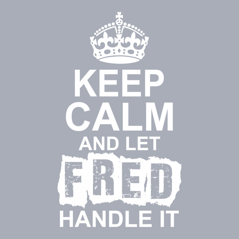 Keep Calm And Let Fred Handle It Tank Dress by tshiart | Artistshot