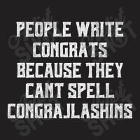 People Write Congrats Because They Can't Spell Congratulation For Dark T-shirt | Artistshot