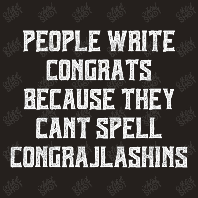 People Write Congrats Because They Can't Spell Congratulation For Dark Tank Top by Edithallenbb | Artistshot