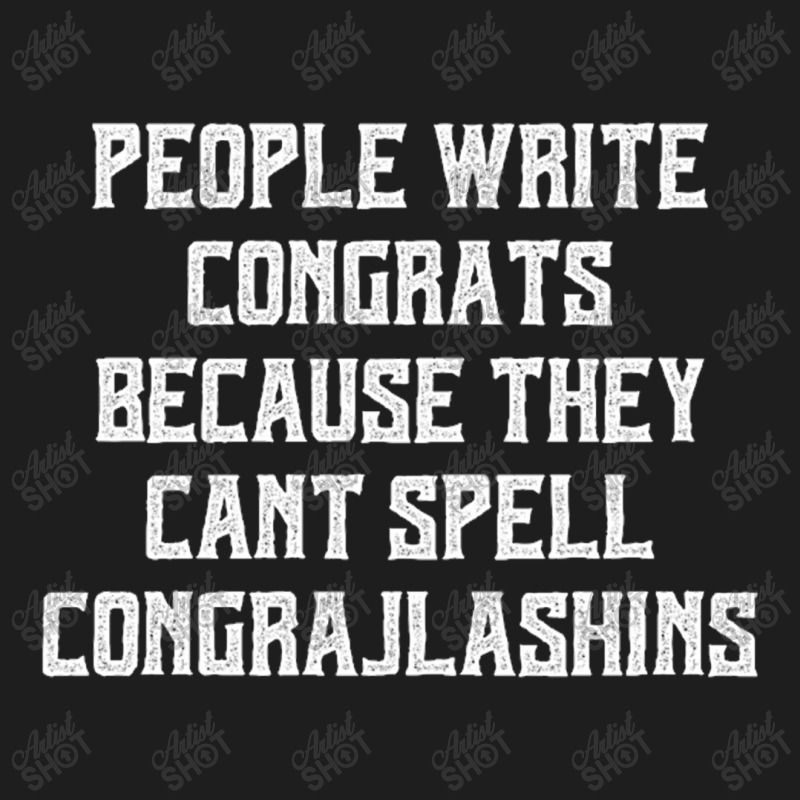 People Write Congrats Because They Can't Spell Congratulation For Dark Classic T-shirt by Edithallenbb | Artistshot