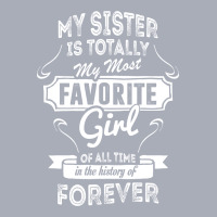 My Sister Is Totally My Most Favorite Girl Tank Dress | Artistshot