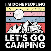 I'm Done Peopling Let's Go Camping   Anit Social Camper Life T Shirt Toddler Sweatshirt | Artistshot