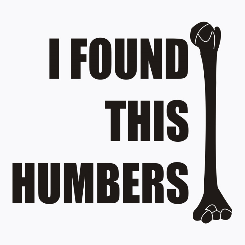 I Found This Humerus T-shirt | Artistshot