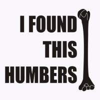 I Found This Humerus Tank Top | Artistshot