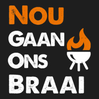 Nou Gaan Ons Braai For South African Bbq Lovers! Classic T-shirt | Artistshot