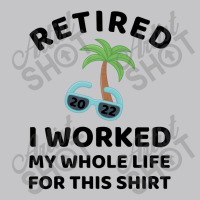 Retired 2022 I Worked My Whole Life For This Shirt Baby Bodysuit | Artistshot