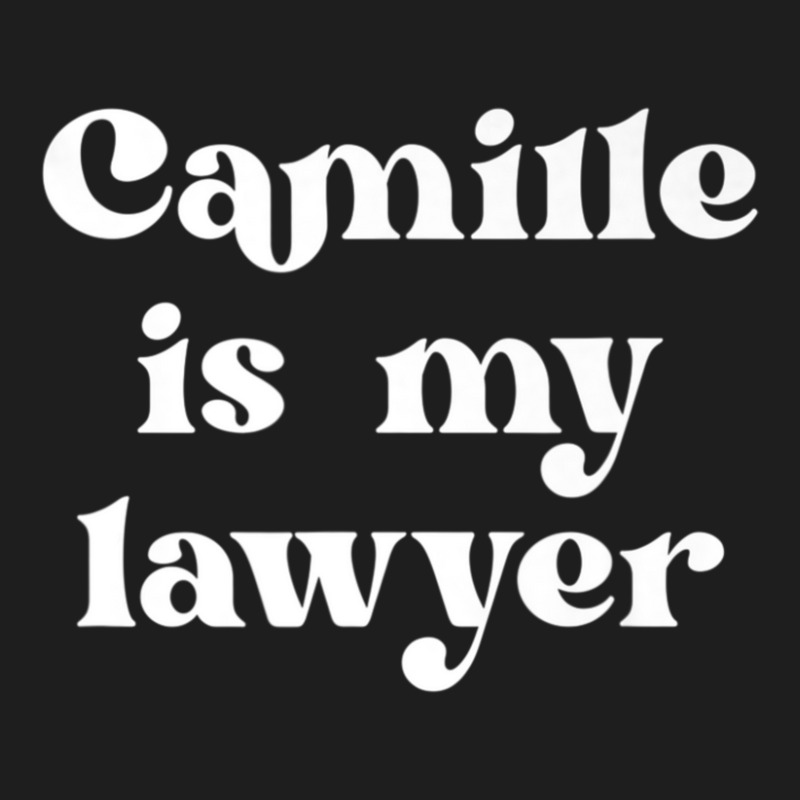 Camille Is My Lawyer Law Trial Justice Classic T-shirt | Artistshot