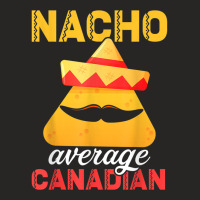 Nacho Average Canadian Funny Cinco De Mayo Canadian Mexican T Shirt Ladies Fitted T-shirt | Artistshot