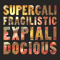 Supercalifragilisticexpialidocious T Shirt Ladies Fitted T-shirt | Artistshot