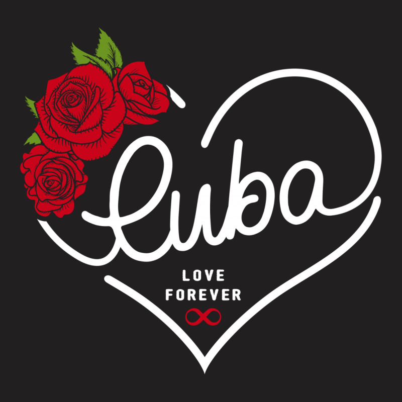 Cuba Love Forever T-Shirt by honeysuckle | Artistshot