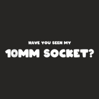 Have You Seen My 10mm Socket Race Rally Garage Mechanic Meme Tank Top Ladies Fitted T-shirt | Artistshot