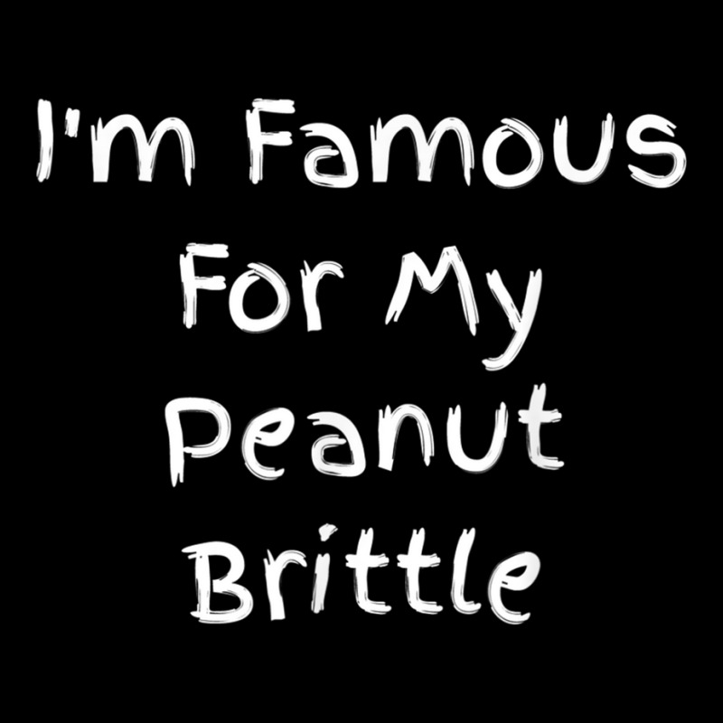 I'm Famous For My Peanut Brittle   Peanut Brittle Quote T Shirt Unisex Jogger | Artistshot