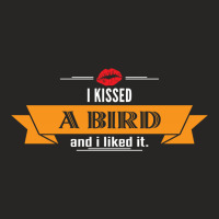 I Kissed A Bird And I Liked It Ladies Fitted T-shirt | Artistshot