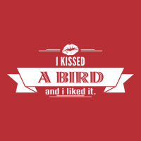 I Kissed A Bird And I Liked It T-shirt | Artistshot