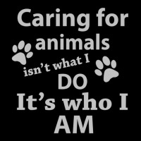 Caring For Animals Isn't What I Do It's Who I Am Toddler Sweatshirt | Artistshot