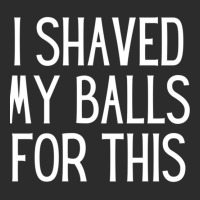 I Shaved My Balls For This  Sexually Explicit Exclusive T-shirt | Artistshot