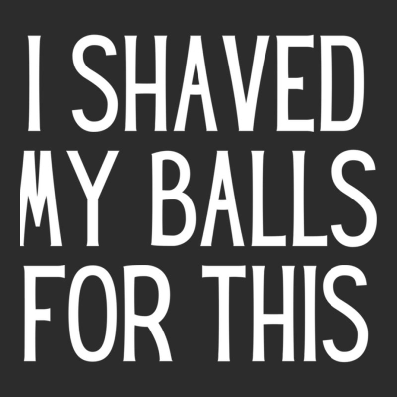 I Shaved My Balls For This  Sexually Explicit Exclusive T-shirt by cm-arts | Artistshot