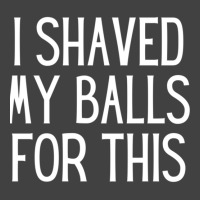 I Shaved My Balls For This  Sexually Explicit Vintage T-shirt | Artistshot