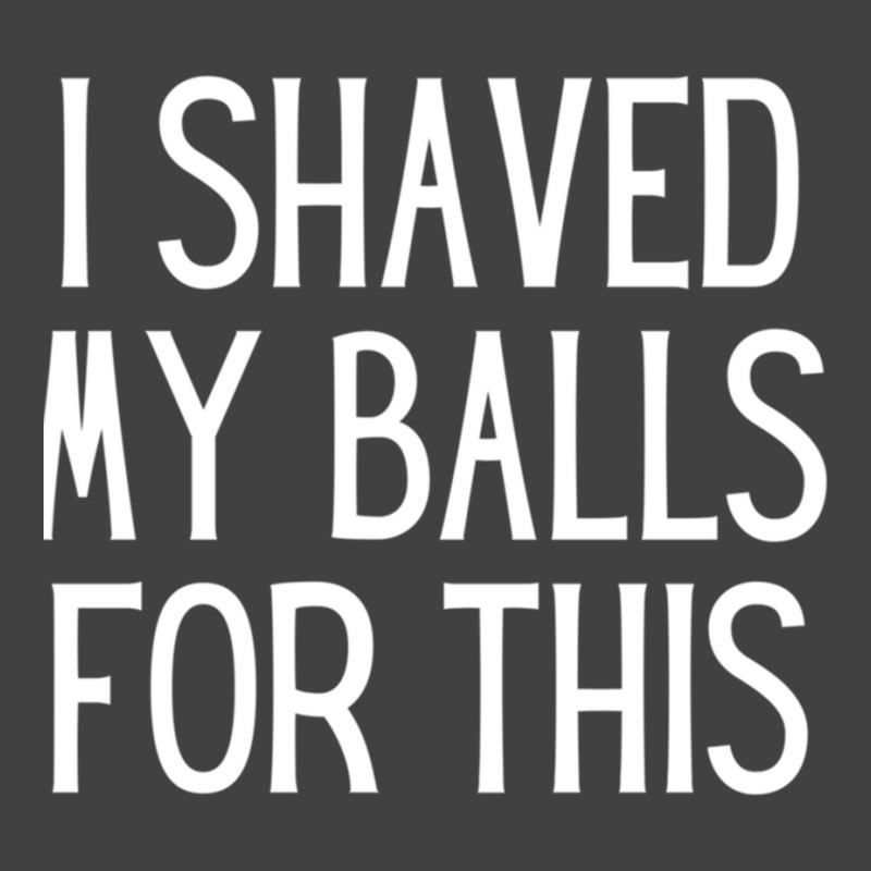 I Shaved My Balls For This  Sexually Explicit Vintage T-Shirt by cm-arts | Artistshot