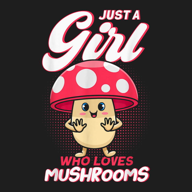 Just A Girl Who Loves Mushrooms Mycologists Mushroom Lovers Classic T-shirt by JoolsShamel | Artistshot