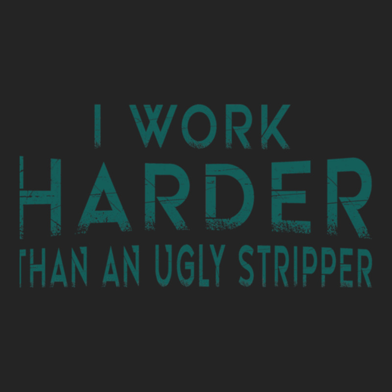 I Work Harder Than An Ugly Stripper Funny Clubs 3/4 Sleeve Shirt by cm-arts | Artistshot