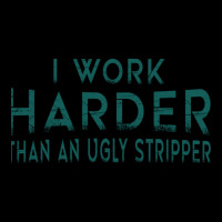 I Work Harder Than An Ugly Stripper Funny Clubs Zipper Hoodie | Artistshot