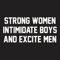 Strong Women Intimidate Boys And Excite Men 02 [tb] T-shirt | Artistshot