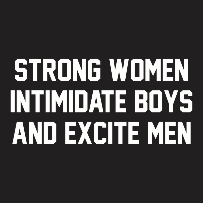 Strong Women Intimidate Boys And Excite Men 02 [tb] T-Shirt by cm-arts | Artistshot