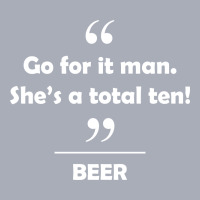 Beer - Go For It Man She's A Total Ten! Tank Dress | Artistshot