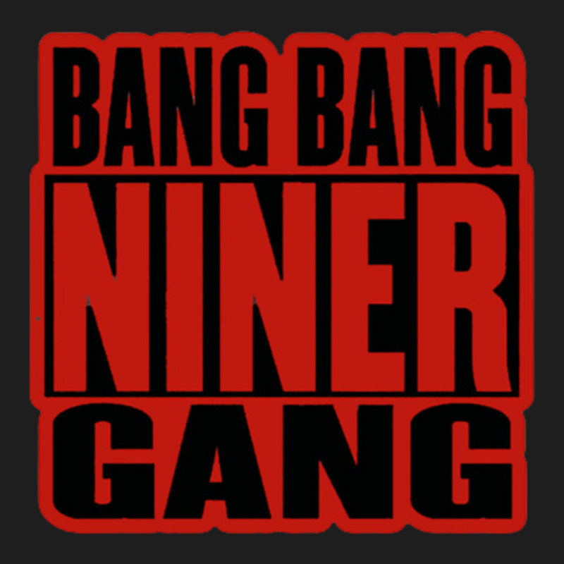 Bang Bang Niner Gang Earl Stevens E-40 Niner Gang San Francisco Lyrics Classic T-shirt | Artistshot