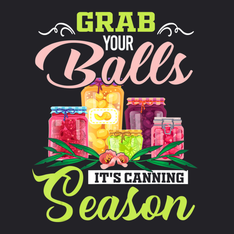 Grab Your Balls It's Canning Season Quote Tshirts Youth Tee | Artistshot