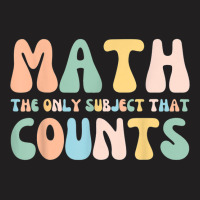 Back To School Math Is The Only Subject That Counts Teachers T Shirt T-shirt | Artistshot