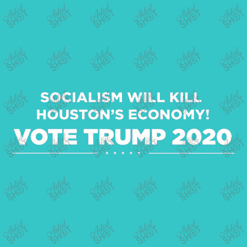 Socialism Will Kill Houston's Economy Vote Trump 2020 T-shirt | Artistshot