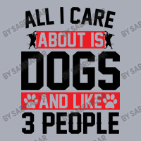 All I Care About Is Dogs And Like 3 People Tank Dress | Artistshot