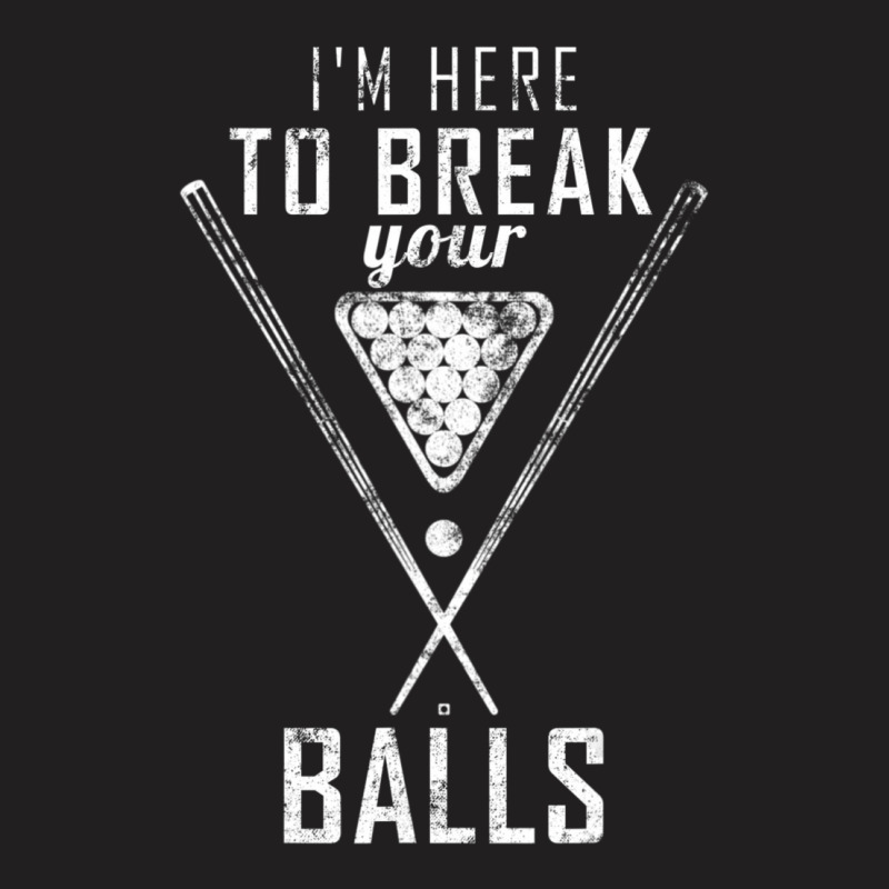 I Am Here To Break Your Balls Sarcastic Billiards T-shirt | Artistshot