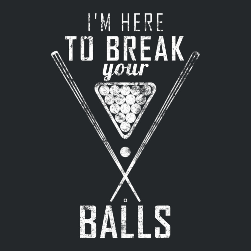 I Am Here To Break Your Balls Sarcastic Billiards Crewneck Sweatshirt | Artistshot