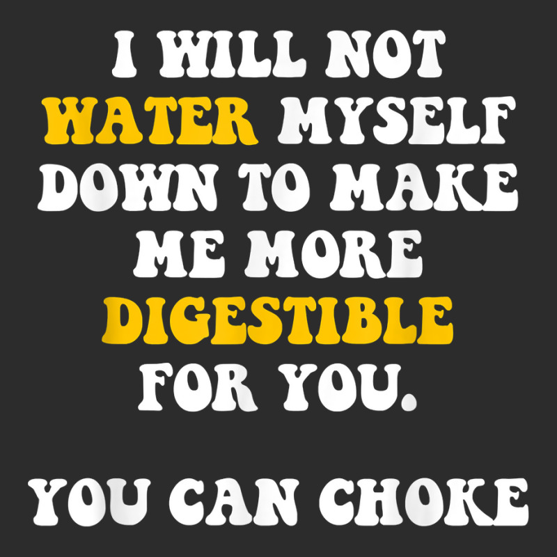 I Will Not Water Myself Down To Make Me More Digestible T Shirt Exclusive T-shirt by cm-arts | Artistshot