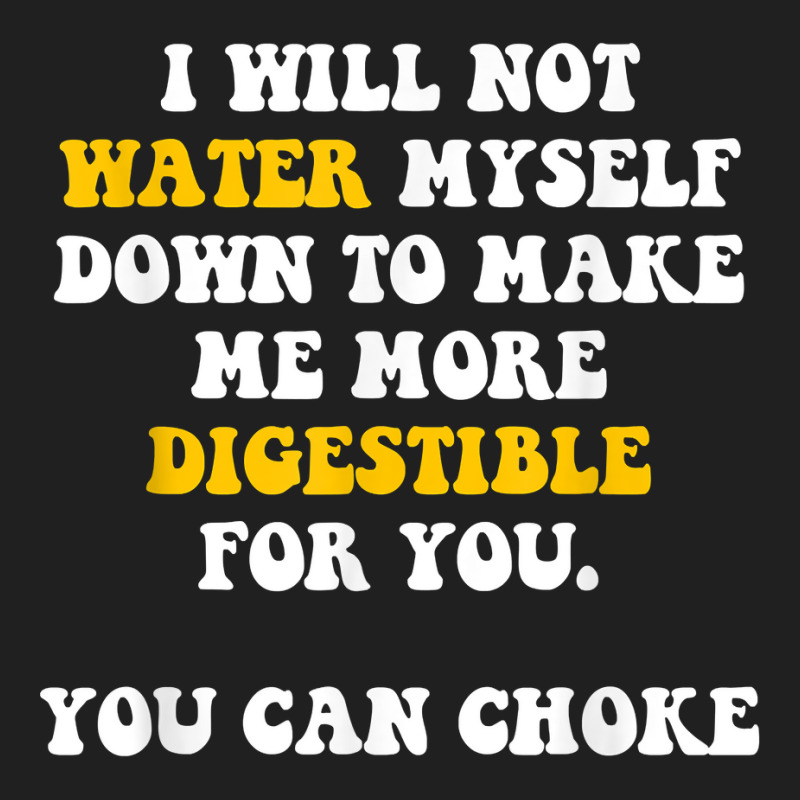 I Will Not Water Myself Down To Make Me More Digestible T Shirt Ladies Polo Shirt by cm-arts | Artistshot